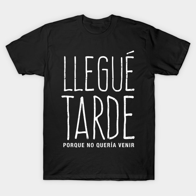 Llegué tarde por que no quería venir T-Shirt by verde